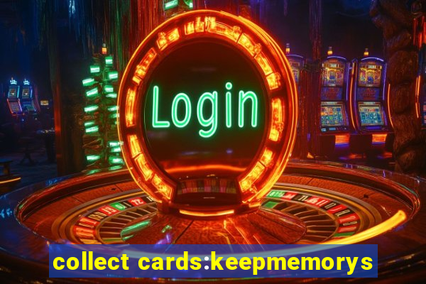 collect cards:keepmemorys